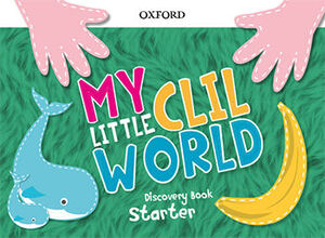 019 MY LITTLE CLIL WORLD STARTER. DISCOVERY BOOK PACK