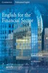 ENGLISH FOR THE FINANCIAL SECTOR -STUDENT`S BOOK. PROFESSIONAL...