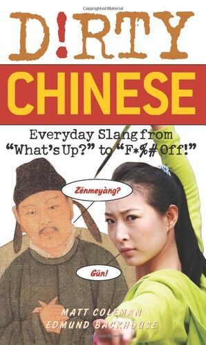 DIRTY CHINESE. EVERYDAY SLANG FROM 