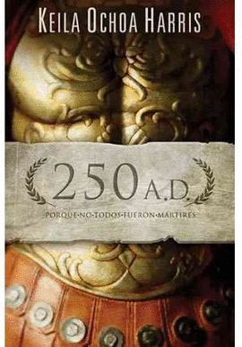 250 A.D. UNA HISTORIA DE AYER QUE PODRIA SUCEDER HOY