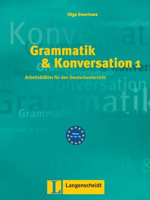 GRAMMATIK & KONVERSATION 1. ARBEISBLATTER FUR DEN DEUSTSCHUNTERRICHT A1/A2/B1