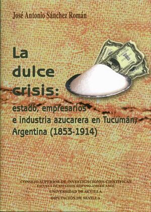 DULCE CRISIS - ESTADO, EMPRESARIOS E INDUSTRIA AZUCARERA EN..