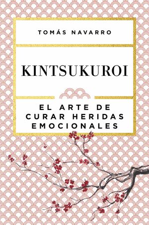 KINTSUKUROI. EL ARTE DE CURAR HERIDAS EMOCIONALES
