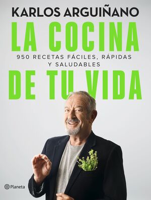 LA COCINA DE TU VIDA. 950 RECETAS FÁCILES, RÁPIDAS Y SALUDABLES