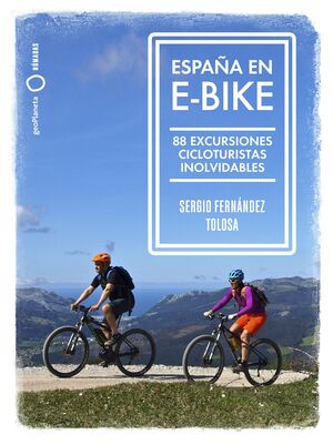 ESPAÑA EN E-BIKE. 88 EXCURSIONES CICLOTURISTAS INOLVIDABLES
