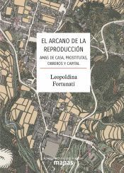 EL ARCANO DE LA REPRODUCCIÓN AMAS DE CASA,PROSTITUTAS, OBREROS Y CAPITAL