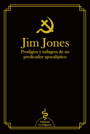 JIM JONES. PRODIGIO Y MILAGROS DE UN PREDICADOR APOCALIPTICO