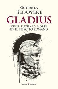 GLADIUS VIVIR LUCHAR Y MORIR EN EL EJERCITO ROMANO