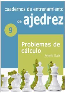 N9: PROBLEMAS DE CÁLCULO. CUADERNOS DE ENTRENAMIENTO EN AJEDREZ