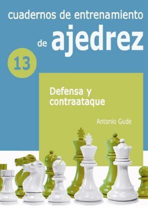 DEFENSA Y CONTRAATAQUE. CUADERNOS DE ENTRENAMIENTO DE AJEDREZ/13