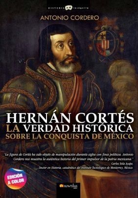 HERNAN CORTES. LA VERDADERA HISTORIA