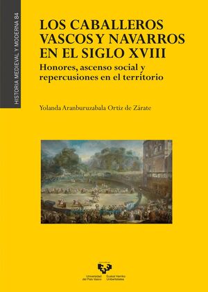 LOS CABALLEROS VASCOS Y NAVARROS EN EL SIGLO XVIII. HONORES, ASCENSO SOCIAL Y RE