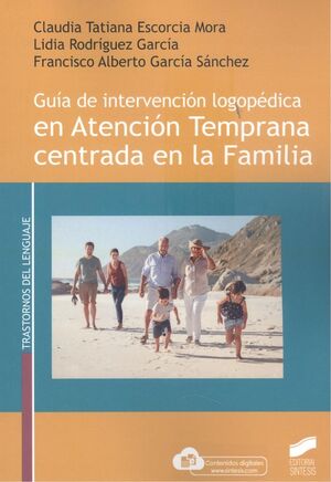 GUIA DE INTERVENCION LOGOPEDICA EN ATENCION TEMPRANA CENTRADA EN LA FAMILIA