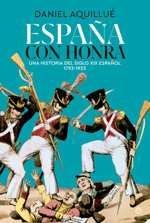 ESPAÑA CON HONRA. UNA HISTORIA DEL XIX ESPAÑOL 1793-1923