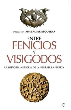 ENTRE FENICIOS Y VISIGODOS. LA HISTORIA ANTIGUA DE LA PENINSULA IBERICA