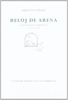RELOJ DE ARENA. ANTOLOGIA POETICA (1950-2009)