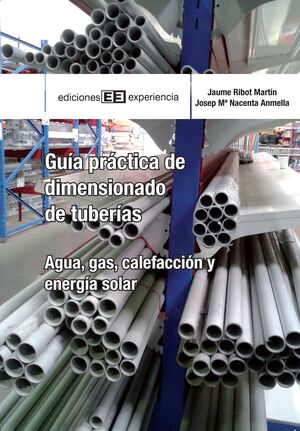 GUÍA PRÁCTICA DE DIMENSIONADO DE TUBERÍAS.  AGUA, GAS, CALEFACCIÓN Y ENERGIA SOLAR