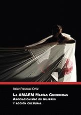 LA AMAEM MARIAS GUERRERAS. ASOCIACIONISMO DE MUJERES Y ACCION CULTURAL