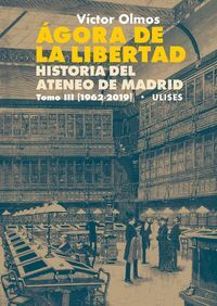 AGORA DE LA LIBERTAD. HISTORIA DEL ATENEO DE MADRID.