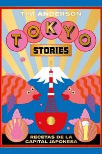 TOKYO STORIES. RECETAS DE LA CAPITAL JAPONESA
