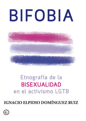 BIFOBIA. ETNOGRAFIA DE LA BISEXUALIDAD EN EL ACTIVISMO LGTB