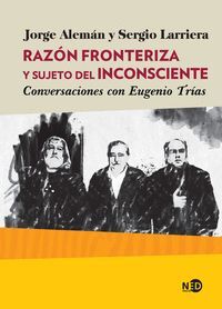 RAZON FRONTERIZA Y SUJETO DEL INCONSCIENTE. CONVERSACIONES CON EUGENIO TRIAS