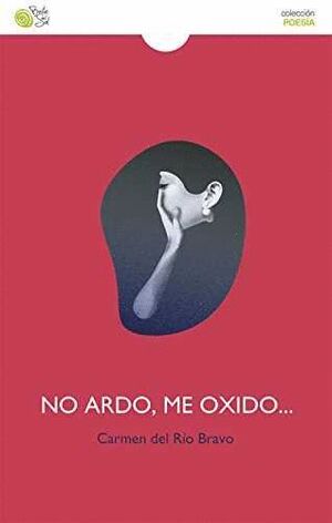 NO ARDO , ME OXIDO ...