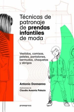 TECNICAS DE PATRONAJE DE PRENDAS INFANTILES DE MODA - VESTIDOS,CAMISAS,PELELES,PANTALONES,BERMUDAS,CHAQUETAS Y ABRIGOS