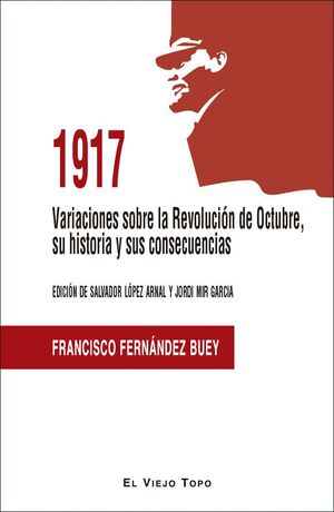 1917. VARIACIONES SOBRE LA REVOLUCION DE OCTUBRE, SU HISTORIA Y SUS CONSECUENCIAS