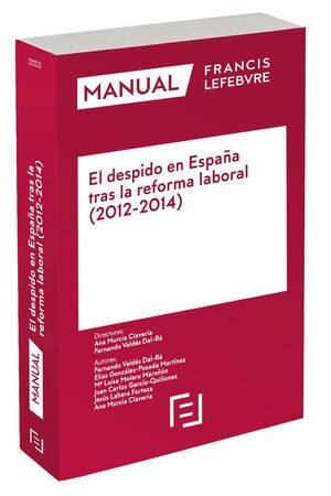 EL DESPIDO EN ESPAÑA TRAS LA REFORMA LABORAL 2012-2014 -MANUAL FRANCIS LEFEBVRE