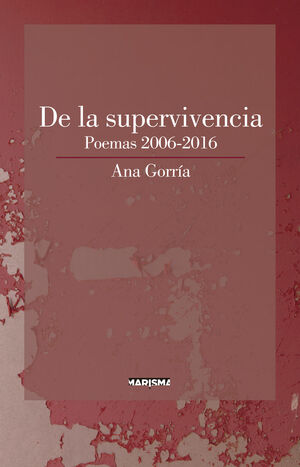 DE LA SUPERVIVENCIA. POEMAS 2006-2016