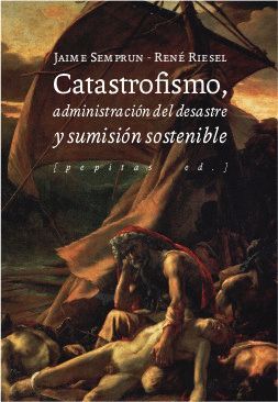 CATASTROFISMO, ADMINISTRACION DEL DESASTRE Y SUMISION SOSTENIBLE