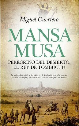 MANSA MUSA. PEREGRINO DEL DESIERTO, EL REY DE TOMBUCTÚ