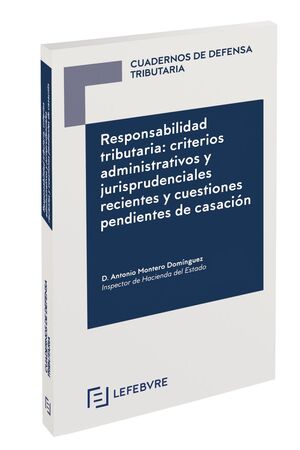 RESPONSABILIDAD TRIBUTARIA: CRITERIOS ADMINISTRATIVOS Y JURISPRUDENCIALES RECIENTES Y CUESTIONES PENDIENTES DE CASACION