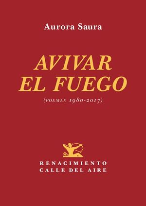 AVIVAR EL FUEGO. (POEMAS 1980-2017)