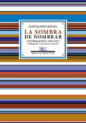 LA SOMBRA DE NOMBRAR. ANTOLOGIA (1984-2019)