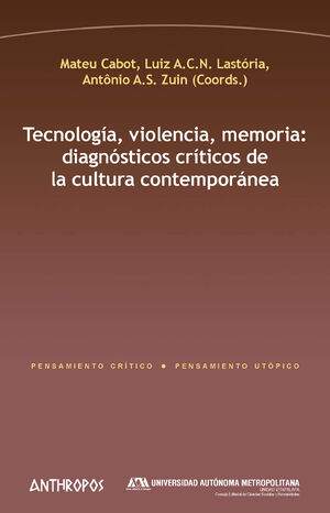 TECNOLOGIA, VIOLENCIA, MEMORIA: DIAGNÓSTICOS CRÍTICOS DE LA CULTURA CONTEMPORÁNEA