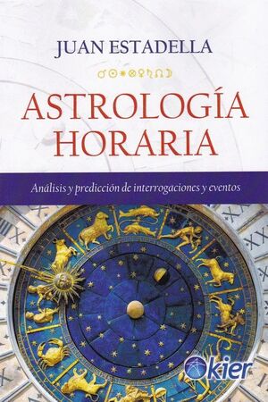 ASTROLOGÍA HORARIA. ANALISIS Y PREDICCION DE INTERROGACIONES Y EVENTOS