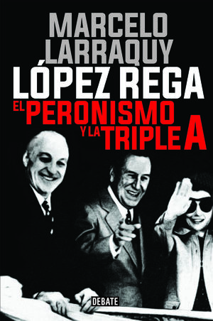 LOPEZ REGA -EL PERONISMO Y LA TRIPLE A