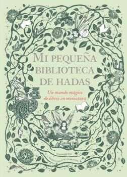 MI PEQUEÑA BIBLIOTECA DE HADAS. UN MUNDO MAGICO DE LIBROS EN MINIATURA