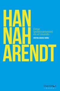 HANNAH ARENDT. ESTAR (POLITICAMENTE) EN EL MUNDO