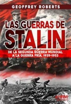 LAS GUERRAS DE STALIN DE LA SEGUNDA GUERRA MUNDIAL A LA GUERRA FRIA, 1939-1953