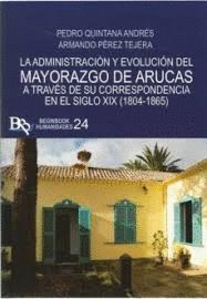 LA ADMINISTRACION Y EVOLUCION DEL MAYORAZGO DE ARUCAS A TRAVES DE SU CORRESPONDENCIA EN EL SIGLO XIX (1804-1865)