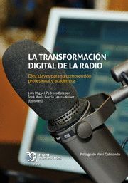 LA TRANSFORMACION DIGITAL DE LA RADIO. DIEZ CLAVES PARA SU COMPRENSION PROFESIONAL Y ACADEMICA
