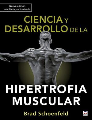 CIENCIA Y DESARROLLO DE LA HIPERTROFIA MUSCULAR. NUEVA EDICIÓN AM