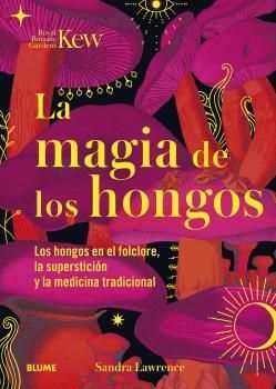 MAGIA DE LOS HONGOS. LOS HONGOS EN EL FOLCLORE, LA SUPERSTICION Y LA MEDICINA TRADICIONAL