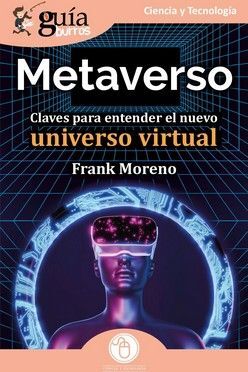 METAVERSO. CLAVES PARA ENTENDER EL NUEVO UNIVERSO VIRTUAL