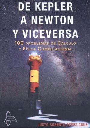 DE KEPLER A NEWTON Y VICEVERSA 100 PROBLEMAS CALCULO Y FISICA COMPUTACIONAL