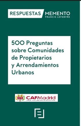 500 PREGUNTAS SOBRE COMUNIDADES DE PROPIETARIOS Y ARRENDAMIENTOS URBANOS