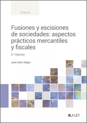 FUSIONES Y ESCISIONES DE SOCIEDADES: ASPECTOS PRÁCTICOS MERCANTILES Y FISCALES